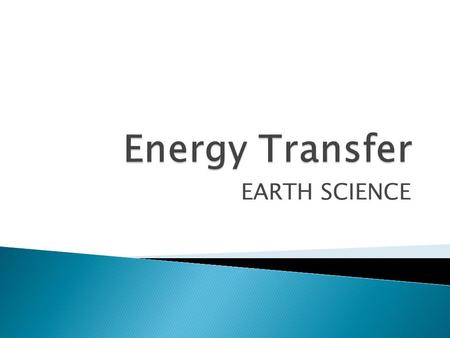 Energy Transfer EARTH SCIENCE.