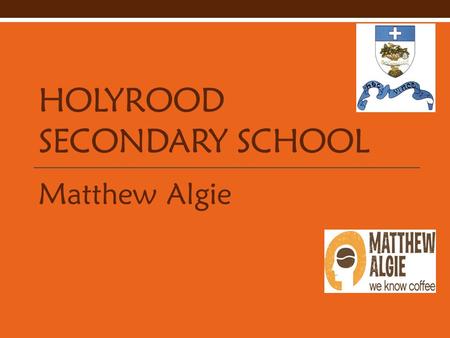 HOLYROOD SECONDARY SCHOOL Matthew Algie. The Brief Develop a range of three smoothie/iced drink products and a marketing plan for the 12-18 year old market.