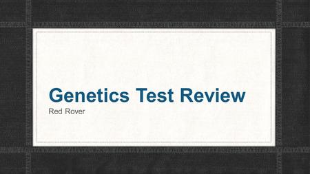 Genetics Test Review Red Rover. Rules:  The class will be split into 4-5 teams.  Each team will get one chance to answer a question.  If the team gets.