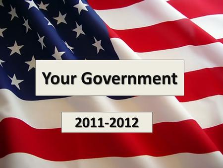 Your Government 2011-2012. National Government.