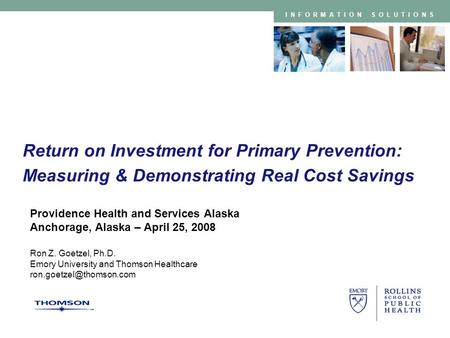 INFORMATION SOLUTIONS Return on Investment for Primary Prevention: Measuring & Demonstrating Real Cost Savings Providence Health and Services Alaska Anchorage,