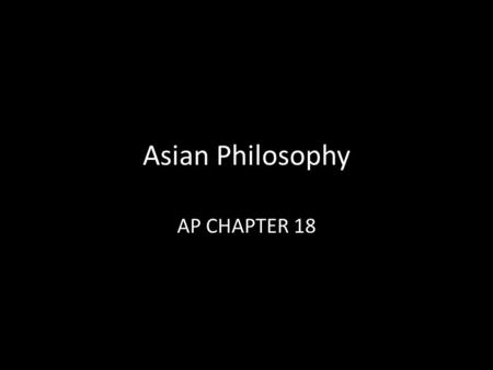 Asian Philosophy AP CHAPTER 18. Daoism Is a philosophical view that seeks a way of living well by realizing the harmony of heaven, earth, and humanity,