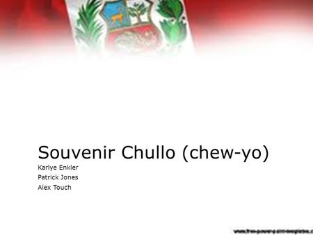 Souvenir Chullo (chew-yo) Karlye Enkler Patrick Jones Alex Touch.