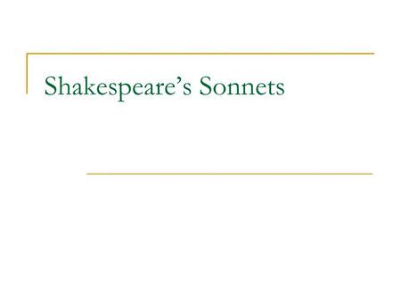 Shakespeare’s Sonnets. What is a sonnet? The word itself is derived from the Italian word meaning sonetto, meaning the word, “little sound; song” 14 line.