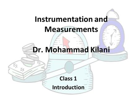 Instrumentation and Measurements Dr. Mohammad Kilani