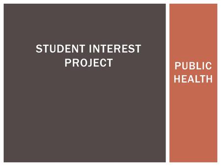 PUBLIC HEALTH STUDENT INTEREST PROJECT. OCCUPATION OF INTEREST: NURSING.