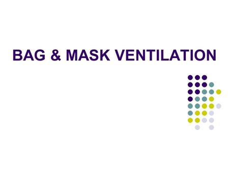 BAG & MASK VENTILATION.