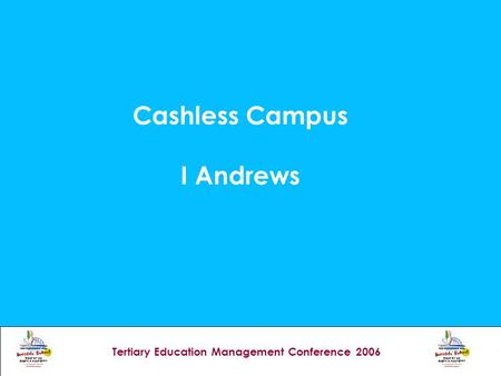 Tertiary Education Management Conference 2006 Cashless Campus I Andrews.