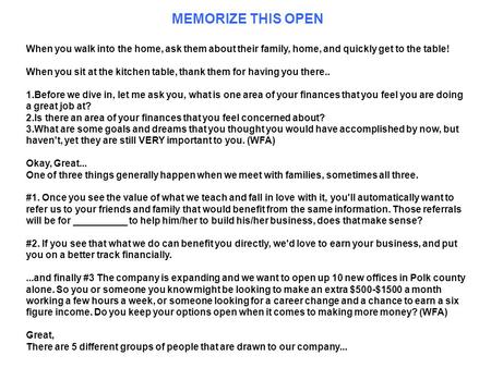 MEMORIZE THIS OPEN When you walk into the home, ask them about their family, home, and quickly get to the table! When you sit at the kitchen table, thank.