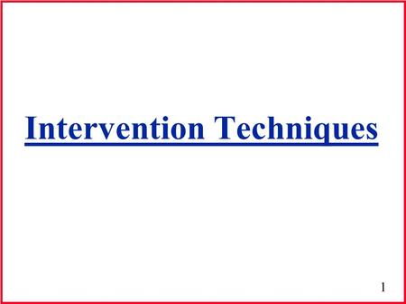 1 Intervention Techniques. 2 Establishing Where to Start Begins where patient is able to perform Documentation: –Site & size of lesion (if present) –Pre.