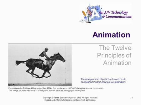 Animation The Twelve Principles of Animation 1Copyright © Texas Education Agency, 2012. All rights reserved. Images and other multimedia content used with.