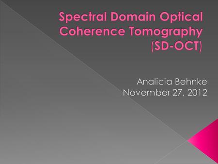  SD OCT screens for retinopathy of prematurity in babies eyes  Uses narrow beams of light to penetrate deep layers of tissue and produce a 3-D image.