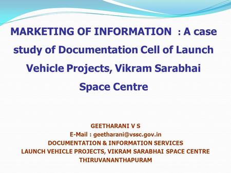 MARKETING OF INFORMATION : A case study of Documentation Cell of Launch Vehicle Projects, Vikram Sarabhai Space Centre GEETHARANI V S