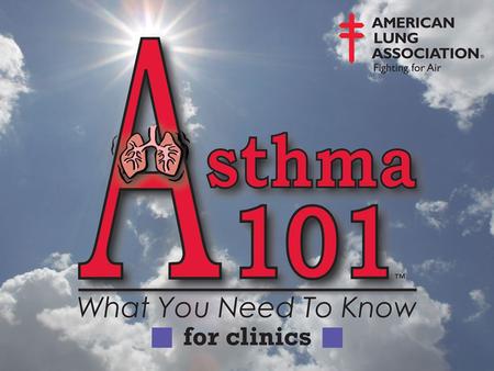 Learning Objectives Upon completion of today’s presentation, participants will be able to identify: – prevalence of asthma – common asthma symptoms –