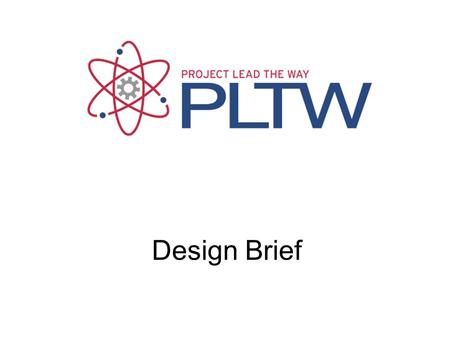 Design Brief. design brief One way to define the problem is through the use of a design brief. This concise document (no more than one page) identifies.