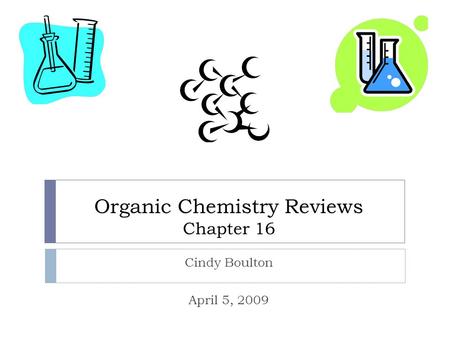 Organic Chemistry Reviews Chapter 16 Cindy Boulton April 5, 2009.