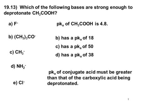 a) F- pka of CH3COOH is 4.8. b) (CH3)3CO- b) has a pka of 18