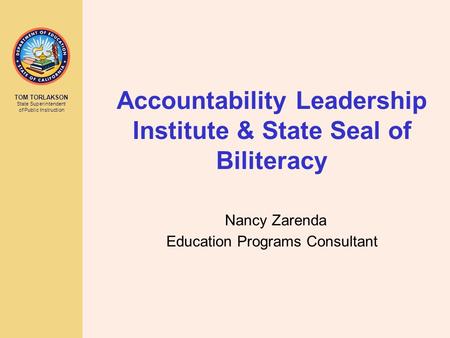 CALIFORNIA DEPARTMENT OF EDUCATION Tom Torlakson, State Superintendent of Public Instruction TOM TORLAKSON State Superintendent of Public Instruction Accountability.