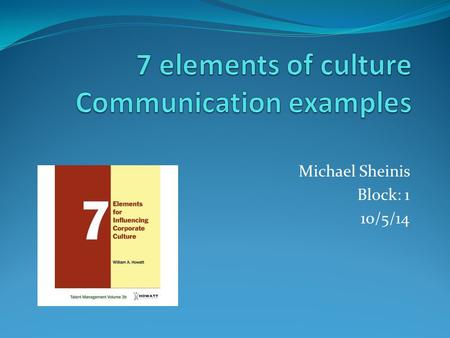 Michael Sheinis Block: 1 10/5/14. Culture Is passed on by parents, grandparents, teachers, etc Affects the way we think, what we believe (religiously.