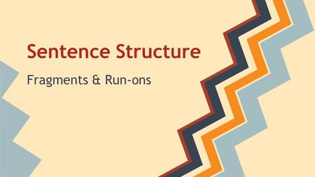 Sentence Structure Fragments & Run-ons. Two kinds of sentence errors ● Fragments o Writing only part of a sentence as though it were a whole sentence.