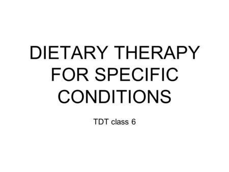 DIETARY THERAPY FOR SPECIFIC CONDITIONS