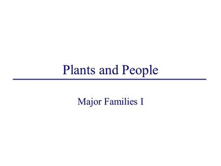 Plants and People Major Families I. Eight Major Families Old NameNew NameCommon Name CompositaeAsteraceae Sunflower Family UmbelliferaeApiaceae Carrot.