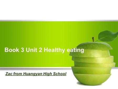 Book 3 Unit 2 Healthy eating Zac from Huangyan High School.