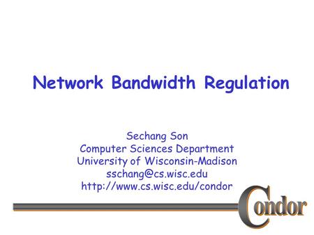 Sechang Son Computer Sciences Department University of Wisconsin-Madison  Network Bandwidth Regulation.