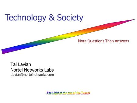 Tal Lavian Nortel Networks Labs Technology & Society More Questions Than Answers.