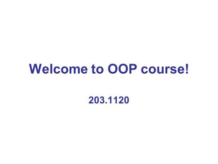 Welcome to OOP course! 203.1120. Course details Teaching team –Li-Tal Mashiach and Moran Lefler Grading: –30% - Project in 3 parts –70% - Final exam Contact.