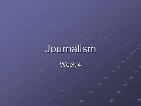 Journalism Week 4. Journalism Wed.—It’s 09/09/09! OBJECTIVES: Performance Sheets Article Revision (Section Editors)/FOCUS: Finding an Angle Finding an.