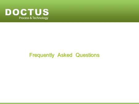 Frequently Asked Questions. No, in fact DOCTUS considers itself a strategic extension of your organization. Hence, we deliver the work the way you do.