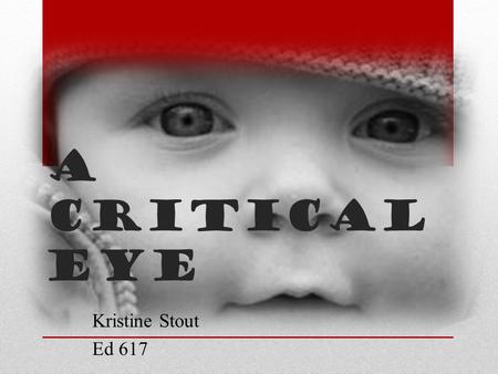 A Critical Eye Kristine Stout Ed 617. Language Arts Mathematics Social Studies Technology.