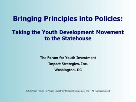 ©2002 The Forum for Youth Investment/Impact Strategies, Inc.. All rights reserved. The Forum for Youth Investment Impact Strategies, Inc. Washington, DC.