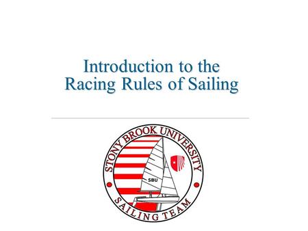 Introduction to the Racing Rules of Sailing. Introduction Is uncertainty about the rules keeping you from racing? Don’t let it! Knowing just a few basic.