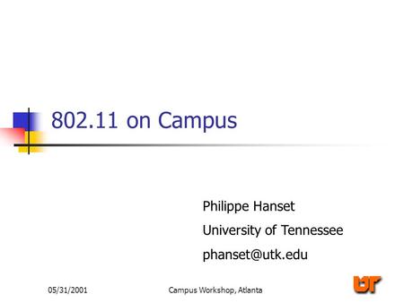 05/31/2001Campus Workshop, Atlanta 802.11 on Campus Philippe Hanset University of Tennessee