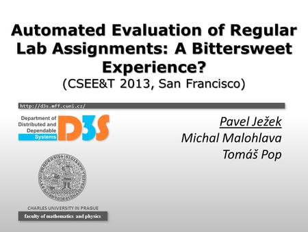 CHARLES UNIVERSITY IN PRAGUE  faculty of mathematics and physics Automated Evaluation of Regular Lab Assignments: A Bittersweet.