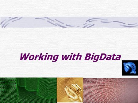 Working with BigData. Agenda - Background: Internet Scale Data - Hadoop - BigInsights / BigSheets - Demos.