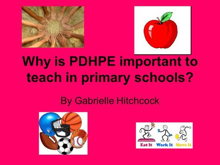 Why is PDHPE important to teach in primary schools? By Gabrielle Hitchcock.