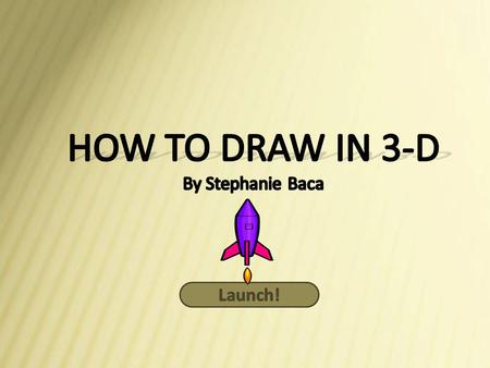 Move Forward One Slide Move Back One Slide Drawing in 3-D requires: Sharp Pencils (with erasers!) Blank Pieces of Paper Your imagination With all 3 elements.