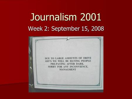 Journalism 2001 Week 2: September 15, 2008. Announcements Who you are Who you are –Freshmen, sophomores, junior –Communication, philosophy, film, English,