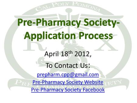 April 18 th 2012, To Contact Us : Pre-Pharmacy Society Website Pre-Pharmacy Society Facebook.