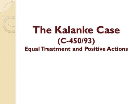 The Kalanke Case (C-450/93) Equal Treatment and Positive Actions