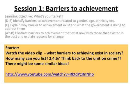 Session 1: Barriers to achievement Learning objective: What’s your target? (D-E) Identify barriers to achievement related to gender, age, ethnicity etc.