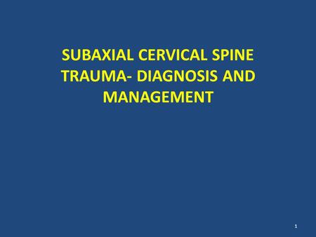 SUBAXIAL CERVICAL SPINE TRAUMA- DIAGNOSIS AND MANAGEMENT