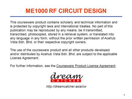 11 ME1000 RF CIRCUIT DESIGN This courseware product contains scholarly and technical information and is protected by copyright laws and international treaties.