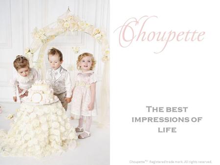 The best impressions of life Choupette TM Registered trade mark. All rights reserved.