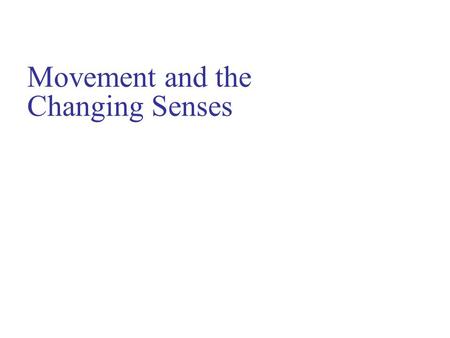 Movement and the Changing Senses. The communicative link between the human organism and the environment is in part made possible by the senses: vision,