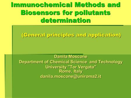 Immunochemical Methods and Biosensors for pollutants determination (General principles and application) Immunochemical Methods and Biosensors for pollutants.