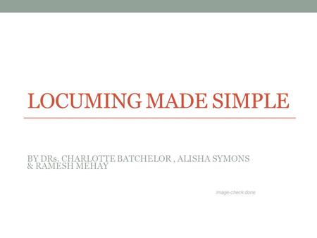 LOCUMING MADE SIMPLE BY DRs. CHARLOTTE BATCHELOR, ALISHA SYMONS & RAMESH MEHAY image-check done.